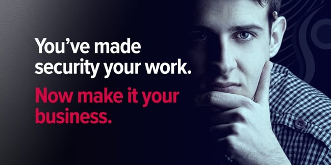 You've made security your work. Now make it your business.